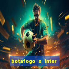 botafogo x inter onde assistir